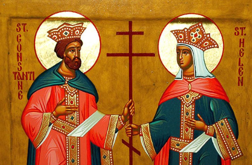 Marea sarbatoare crestineasca: sunt serbaţi Sfinții Constantin si Elena – Traditii si obiceiuri