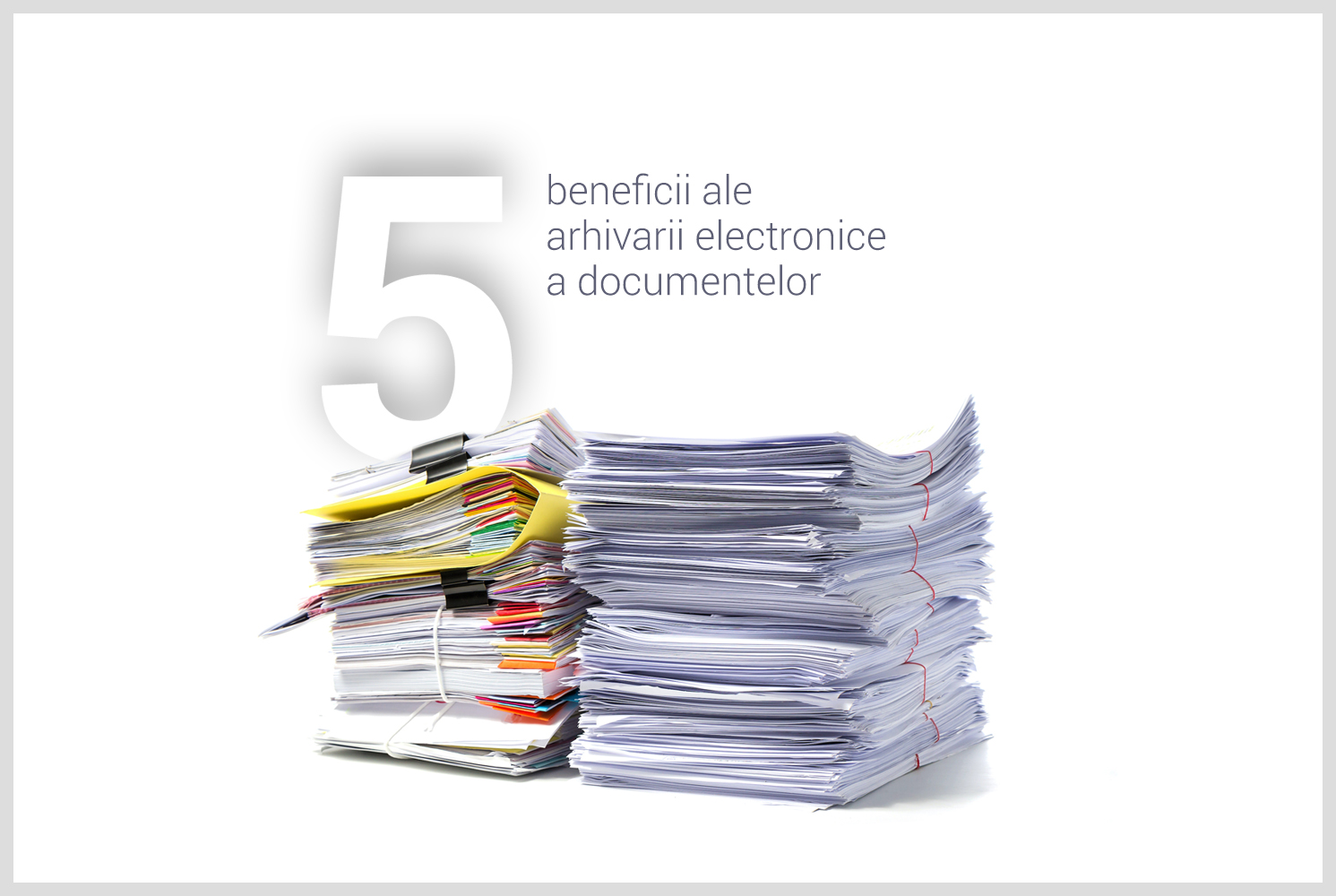 5 beneficii ale arhivării electronice a documentelor
